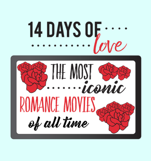 14 Days Of Love Day 4 The Most Iconic Romance Movies Of All Time The Panther