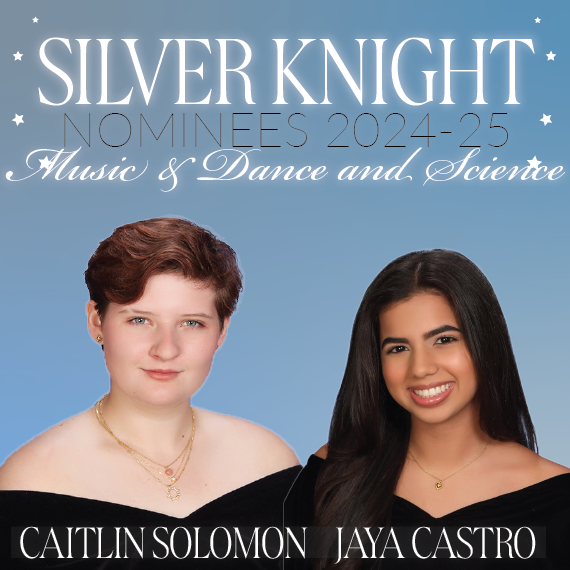 MPSH’s 2024-25 Silver Knight Nominees: Caitlin Solomon For Music and Dance and Jaya Castro For Science