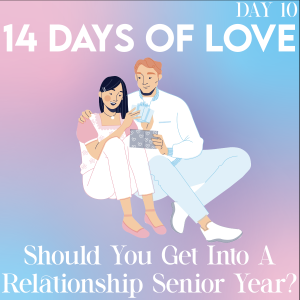 14 Days of Love Day 10: FACEOFF: Should You Get Into A Relationship Senior Year?