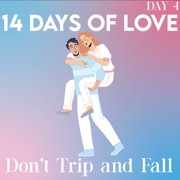 14 Days of Love Day 4: Don’t Trip and Fall